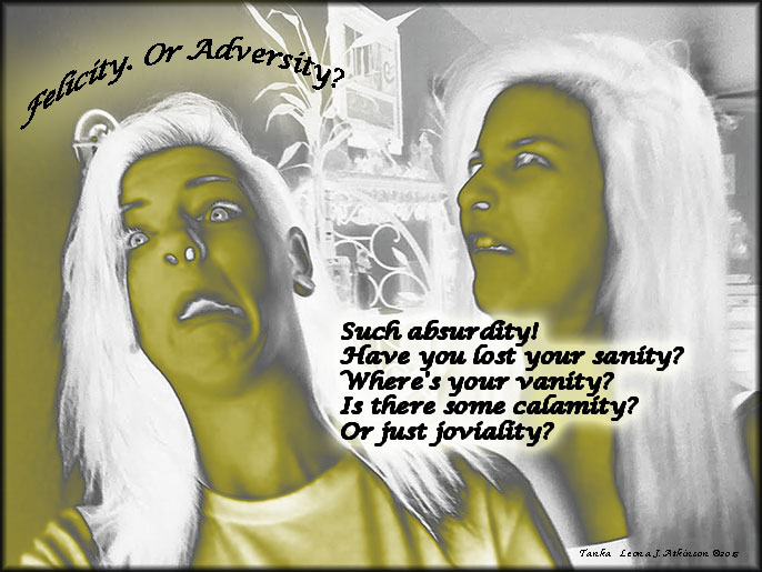 Tanka poem about Felicity. Or Adversity?