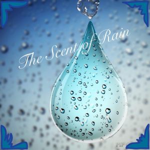The Scent of Rain, image of rain, raindrop