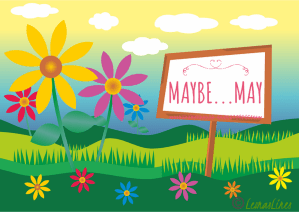 Flowers, green grass, sign saying Maybe...May